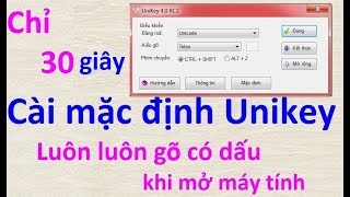 Cài Unikey luôn gõ có dấu cài mặc định gõ có dấu khi mở máy tính [upl. by Akirdnuhs168]