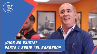 ¡Dios no existe  Parte 1 serie quotEl Barberoquot [upl. by Archibald]