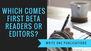 Beta Readers or Editors Which Comes First [upl. by Hunt]