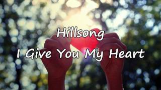 Hillsong  I Give You My Heart with lyrics [upl. by Ydnerb]