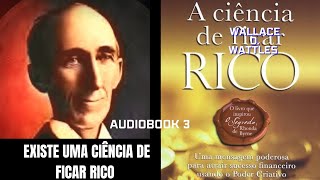 ✨A CIÊNCIA DE FICAR RICO WALLACE D WATTLES EXISTE UMA CIÊNCIA DE FICAR RICO  AUDIOBOOK 3✨ [upl. by Scrogan]