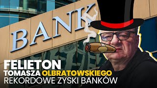 Rekordowe zyski banków  20022024 Felieton Tomasza Olbratowskiego [upl. by Antoinette]