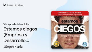 Estamos ciegos Empresa y Desarrollo Personal de Jürgen Klarić · Vista previa del audiolibro [upl. by Alyal671]