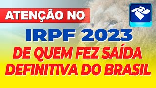 SAÃDA DEFINITIVA  ATENÃ‡ÃƒO PARA QUEM PRECISA DECLARAR O IMPOSTO DE RENDA 2023 DE SAÃDA DEFINITIVA [upl. by Donaldson]