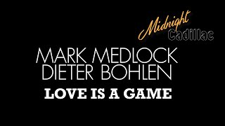 MARK MEDLOCK amp DIETER BOHLEN Love Is A Game [upl. by Padraic]