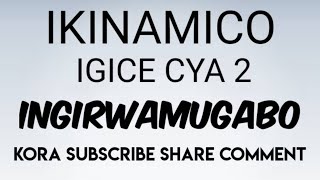 Ikinamico Ingirwamugabo Igice cya 2 [upl. by Adohr457]