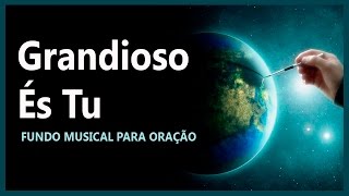 Fundo Musical para Oração  Grandioso És Tu [upl. by Aronek]