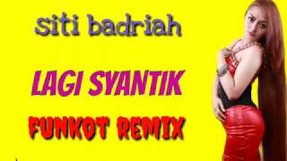 LAGI SYANTIK siti badriah DJ remix funkot [upl. by Yecies817]