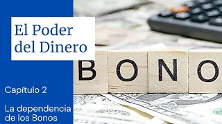 El Poder del Dinero Cap 2  ❷ La dependencia de los Bonos [upl. by Wittenburg30]