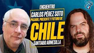 Pasado Presente y Futuro de CHILE  Carlos PÉREZ SOTO y Santiago ARMESILLA Encuentro [upl. by Pros]