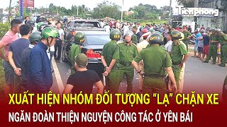 Bản tin thời sự Xuất hiện nhóm đối tượng “lạ” chặn xe ngăn đoàn thiện nguyện công tác ở Yên Bái [upl. by Leirea]