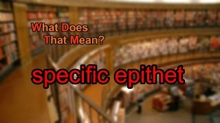 What does specific epithet mean [upl. by Prentiss]