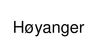 How to Pronounce Høyanger Norway [upl. by Crosley]