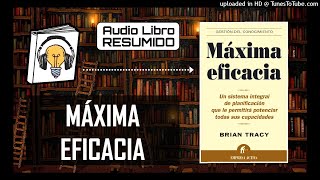 RESUMEN del Libro MÁXIMA EFICACIA Bryan Tracy  AudioLibro Resumido [upl. by Nollie]