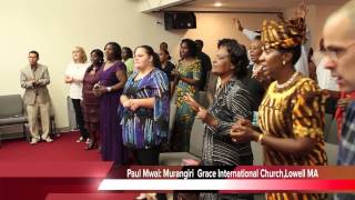 Paul Mwai quotMurangiriquot Grace International ChurchLowell MA [upl. by Krystyna]