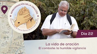 🙏 Día 22  La vida de oración El combate la humilde vigilancia  Peregrinación de la Oración [upl. by Yror271]