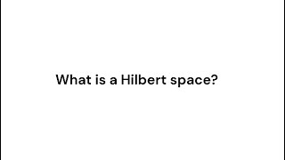 What is a Hilbert space [upl. by Danyette]