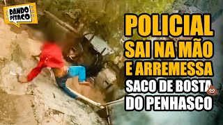 POLICIAL SAI NA MÃO e ARREMESSA SACO DE BOST4 DO PENHASCO [upl. by Ardnazxela]