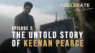 Axelerate The Series  The Untold Story of Keenan Pearce Ep 2 [upl. by Nawram]