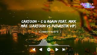 Cartoon  C U Again feat Mikk mäe Cartoon vs futuristik vip SlowedReverb [upl. by Gnauq]