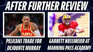 LSU QB Garrett Nussmeier At Manning Camp  Pelicans Trade For Dejounte Murray [upl. by Pauletta242]