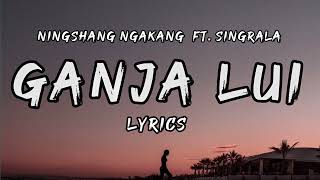 Ganja Lui  Ningshang Ngakang Ft Singrala  Lyrics [upl. by Persian539]