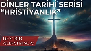 Dinler Tarihi Serisi  Hristiyanlık  Anlatılmış En Büyük Hikaye [upl. by Noremac]