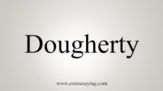 How To Say Dougherty [upl. by Drawe31]