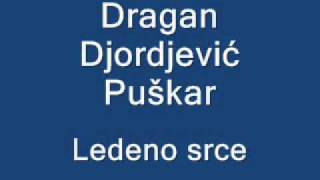 Dragan Djordjević Puškar  Ledeno srce [upl. by Arvie]