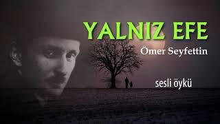 YALNIZ EFE  ÖMER SEYFETTİN Seslendiren Nisan Kumru [upl. by Rempe]