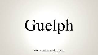 How To Pronounce Guelph [upl. by Sixla]