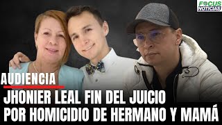 En VivoAudiencia JHONIER LEAL FIN del JUICIO HOMICIDIO Hermano y Mamá FISCALÍA Presenta Alegatos [upl. by Aryajay]