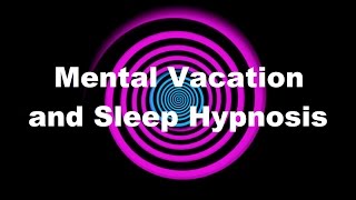 Mental Vacation and Sleep Hypnosis [upl. by Anovahs602]