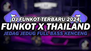 DJ FUNKOT X THAILAND FULL ALBUM  DJ FUNKOT TERBARU 2024 FULL BASS KENCENG [upl. by Limann]