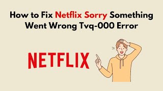 How to Fix Netflix Sorry Something Went Wrong Tvq 000 Error [upl. by Onil326]