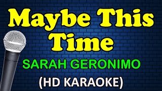 MAYBE THIS TIME  Sarah Geronimo HD Karaoke [upl. by Annay]