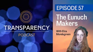 EP57  The Eunuch Makers  With Eliza Mondegreen [upl. by Concoff]