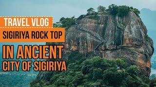 SIGIRIYA ROCK  ANCIENT CITY OF SRI LANKA  LION ROCK SIGIRIYA  SRI LANKA VLOG [upl. by Hcirdla98]