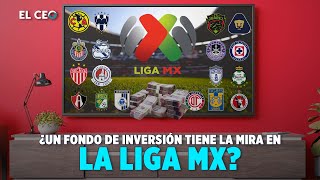 ¿Un fondo de inversión tiene la mira en la Liga MX [upl. by Hill]