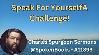 quotSpeak For YourselfA Challengequot A11393  Charles Spurgeon Sermons [upl. by Ycrad]