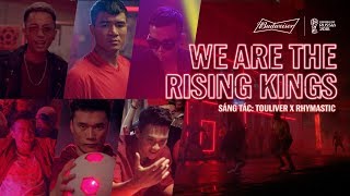 Budweiser X World Cup™ We Are The Rising Kings  Rhymastic x Touliver  Official MV [upl. by Damicke804]