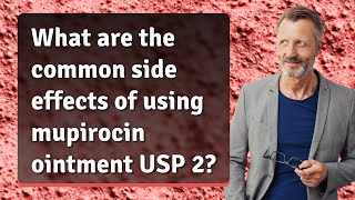 What are the common side effects of using mupirocin ointment USP 2 [upl. by Erroll]