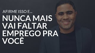 Esta é a AFIRMAÇÃO MAIS PODEROSA para conseguir Emprego Garantido [upl. by Kerek]