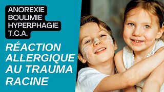 Anorexie boulimie hyperphagie  REACTION ALLERGIQUE AU TRAUMA RACINE [upl. by Anawat]