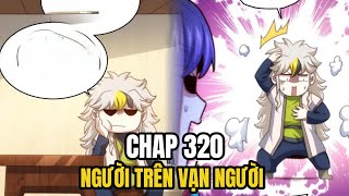 NGƯỜI TRÊN VẠN NGƯỜI CHAP 320  REVIEW TRUYỆN TRANH  GIA HÂN REVIEW [upl. by Alemac]