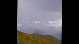 T Mountain Hail Storm [upl. by Merci]