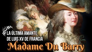 Jeanne du Barry Madame Du Barry La Última Amante Oficial de Luis XV de Francia [upl. by Nessa]