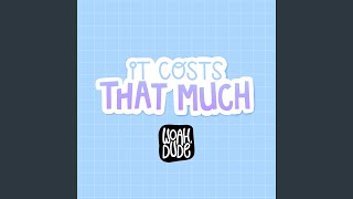 It Costs That Much [upl. by Eelannej]