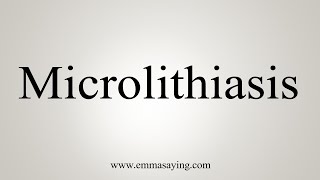 How To Say Microlithiasis [upl. by Elsie]