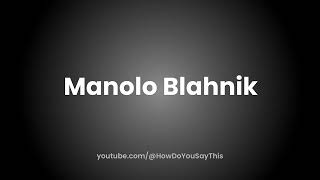 How to Pronounce Manolo Blahnik [upl. by Jehius]